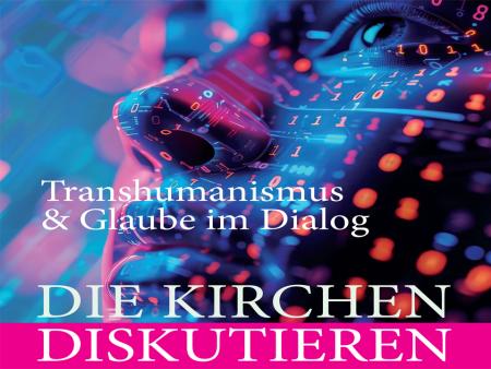 Transhumanismus und Glaube im Dialog